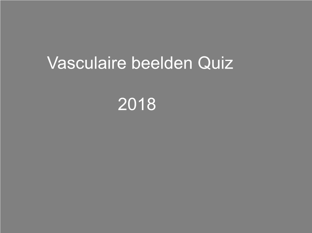 Vasculaire Beelden Quiz 2018