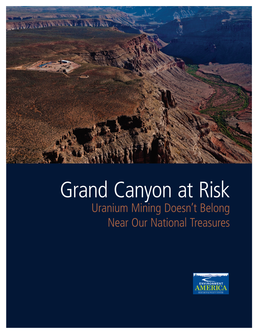 Grand Canyon at Risk Uranium Mining Doesn’T Belong Near Our National Treasures Grand Canyon at Risk Uranium Mining Doesn’T Belong Near Our National Treasures