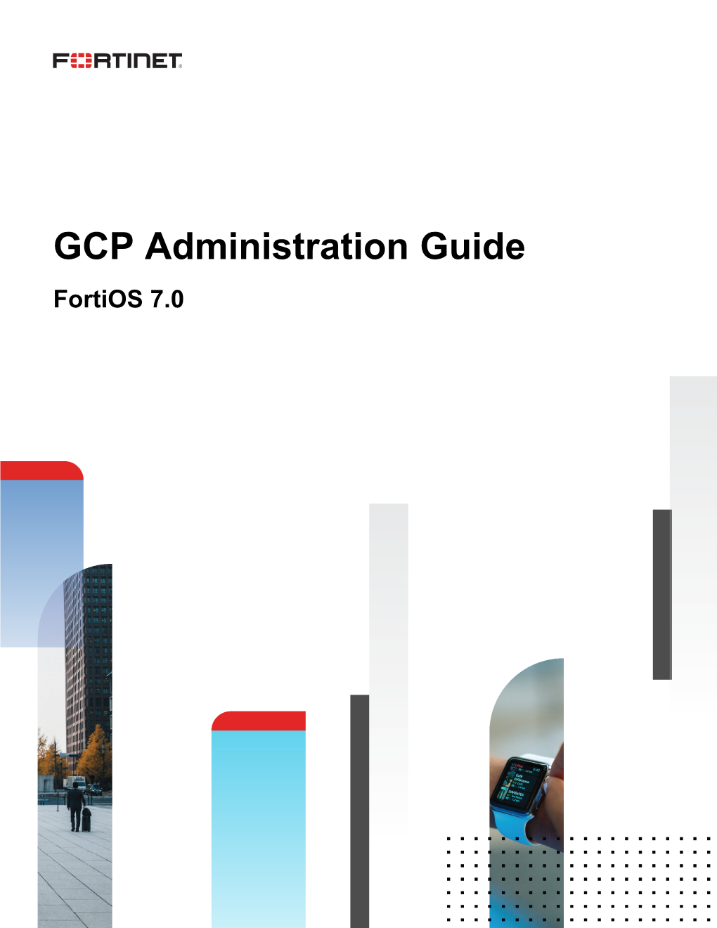 GCP Administration Guide Fortios 7.0 FORTINET DOCUMENT LIBRARY