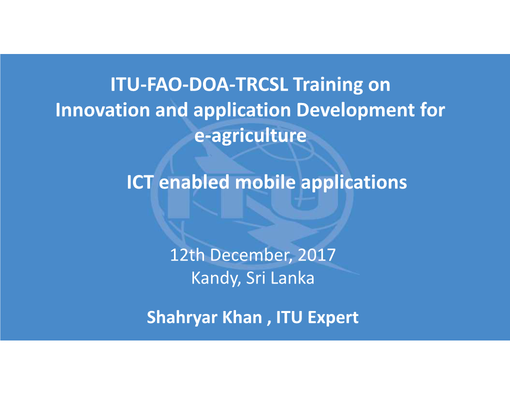 ITU-FAO-DOA-TRCSL Training on Innovation and Application Development for E-Agriculture ICT Enabled Mobile Applications