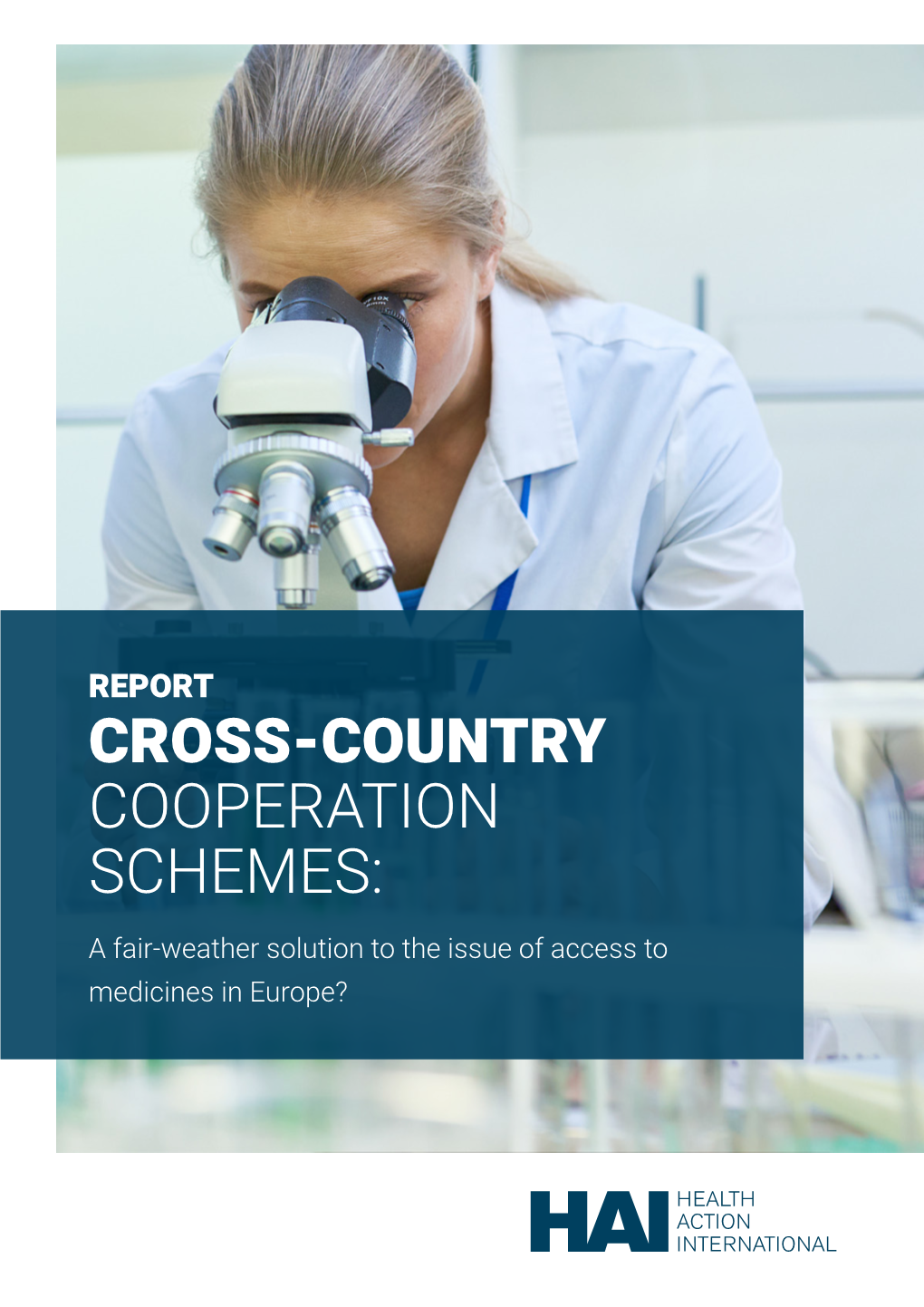CROSS-COUNTRY COOPERATION SCHEMES: a Fair-Weather Solution to the Issue of Access to Medicines in Europe? HEALTH ACTION INTERNATIONAL