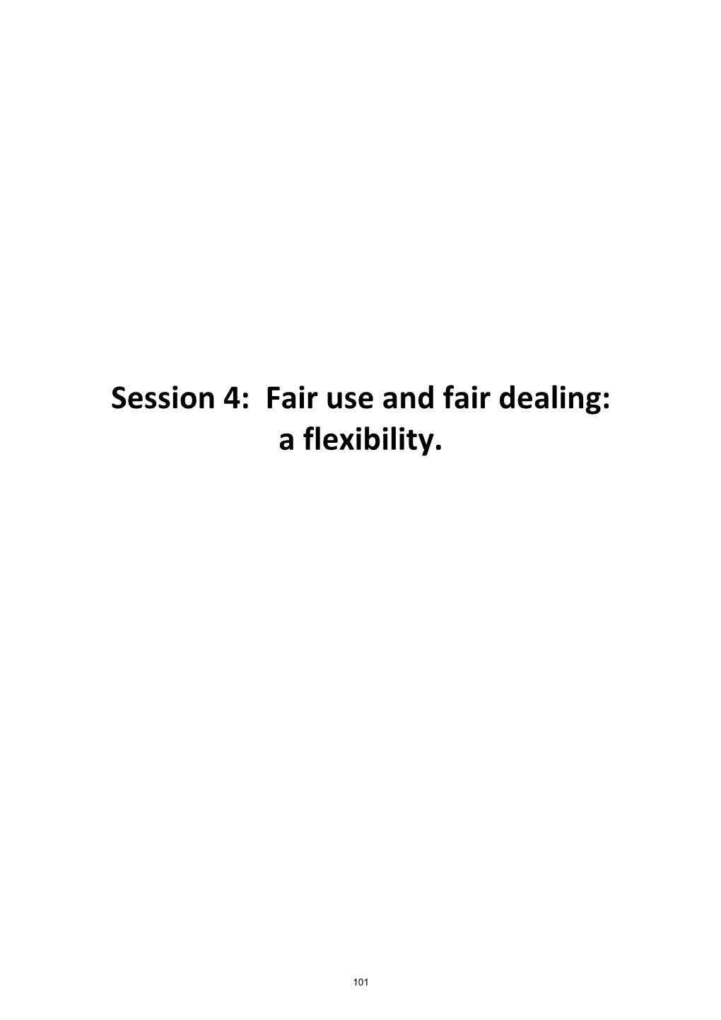 Session 4: Fair Use and Fair Dealing: a Flexibility