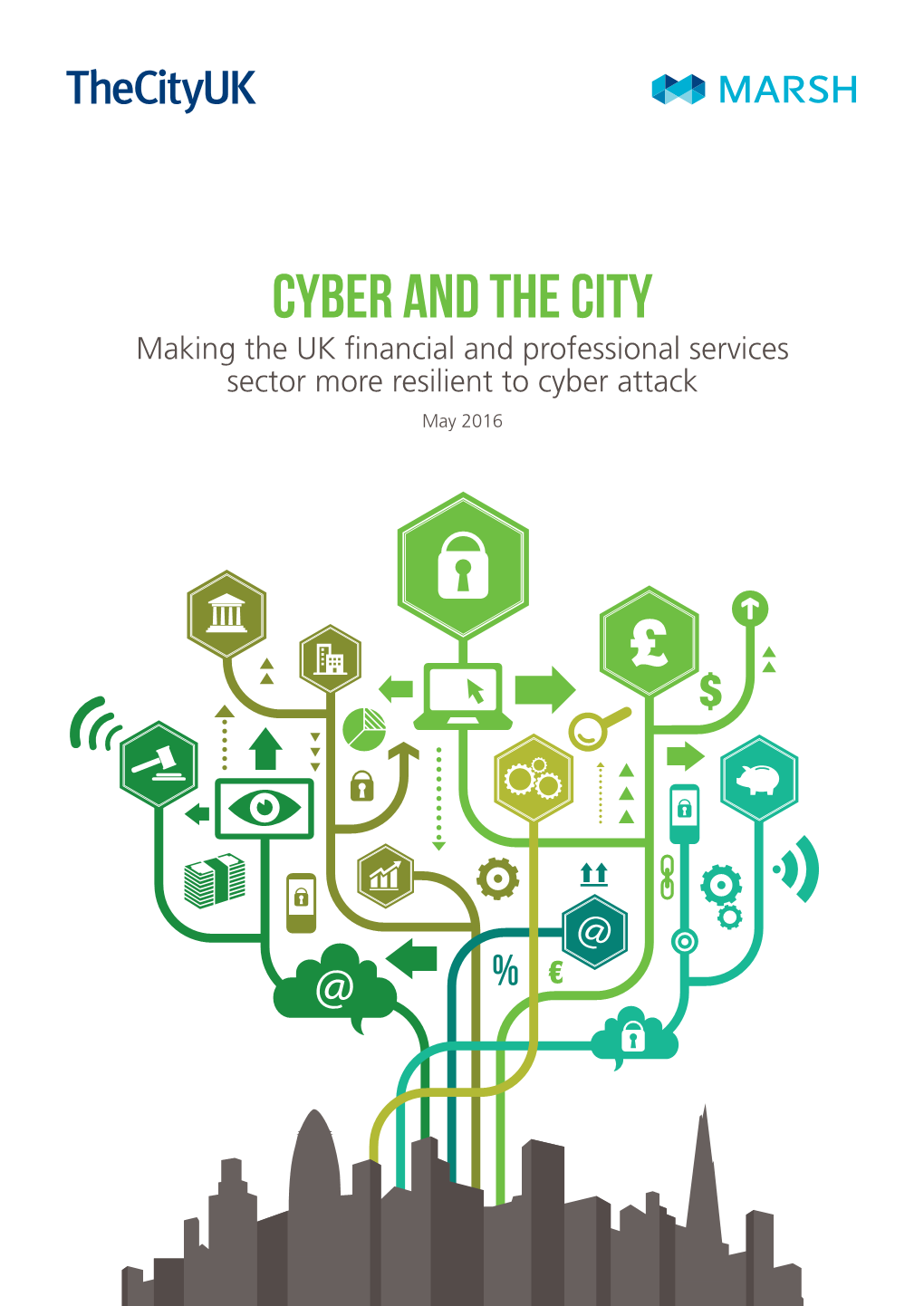 CYBER and the CITY Making the UK Financial and Professional Services Sector More Resilient to Cyber Attack May 2016