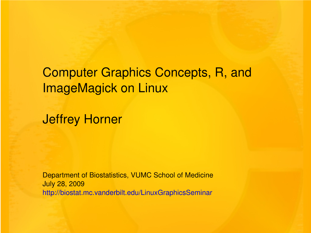 Computer Graphics Concepts, R, and Imagemagick on Linux Jeffrey Horner