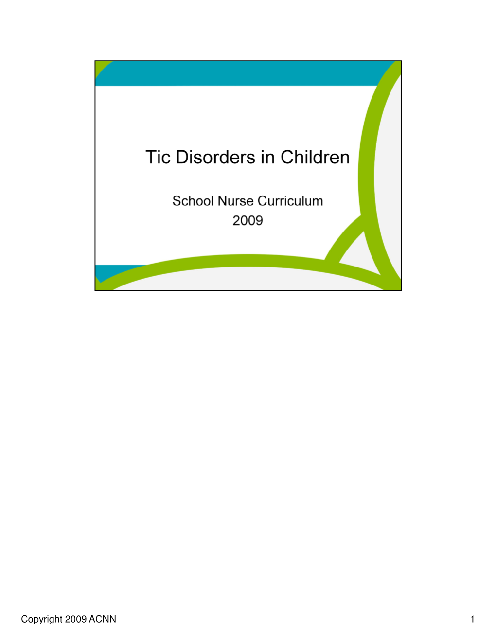 1 Copyright 2009 ACNN 32 It Is Important That the Parent and Child Or Teen Understand the Nature of a Tic Disorder and Receive Support with Coping