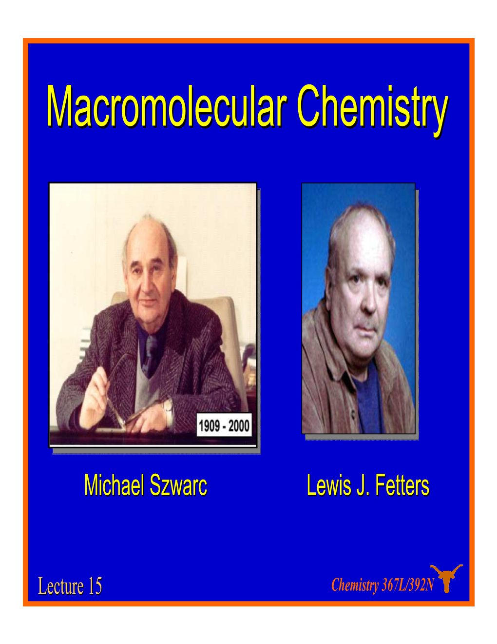 Lecture 15 Chemistry 367L/392N Anionic Polymerization Some History