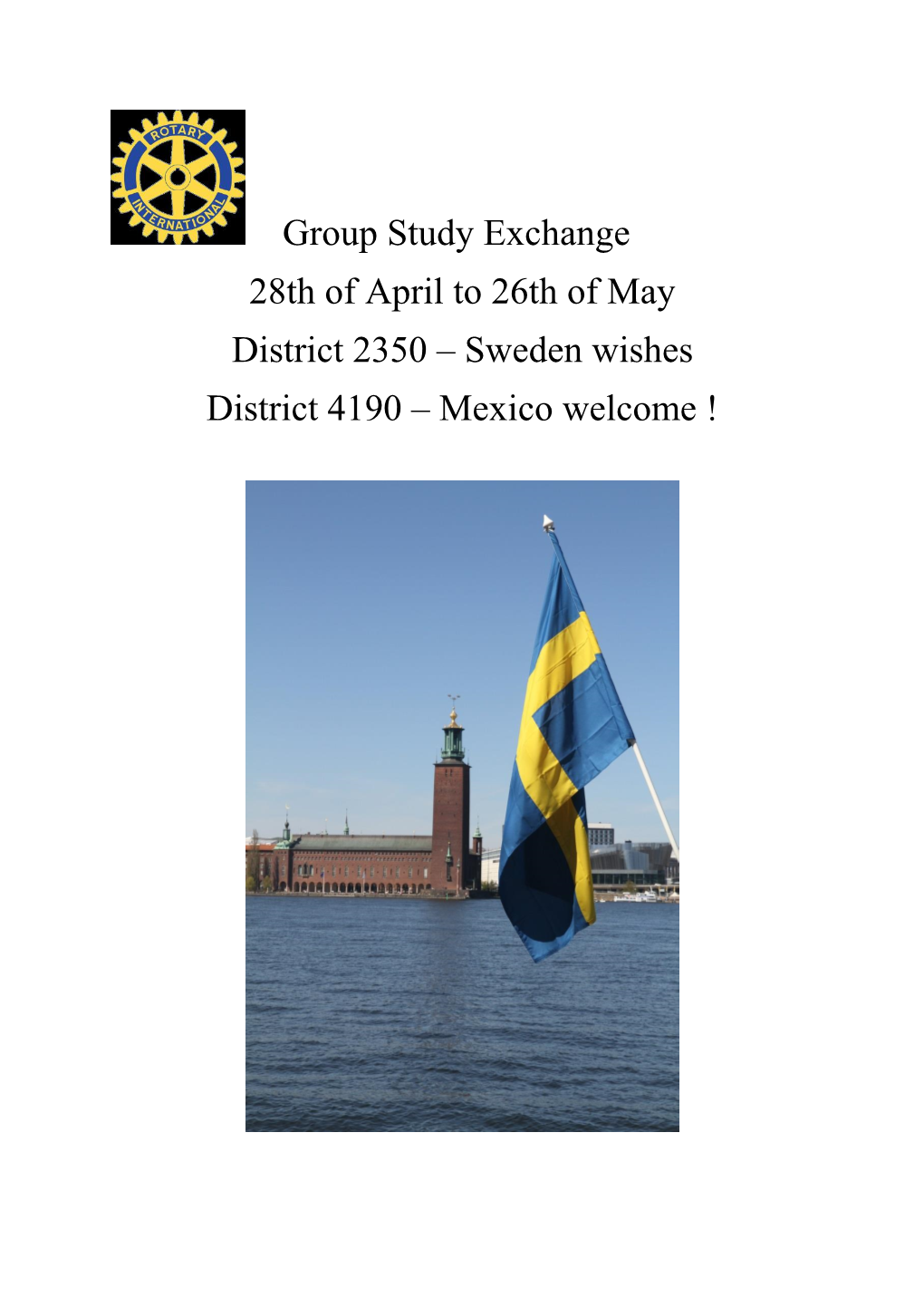 Group Study Exchange 28Th of April to 26Th of May District 2350 – Sweden Wishes District 4190 – Mexico Welcome !