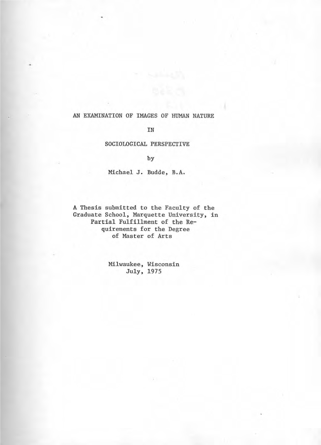 AN EXAMINATION of IMAGES of HUMAN NATURE in SOCIOLOGICAL PERSPECTIVE by Michael J. Budde, B.A. a Thesis Submitted to the Faculty