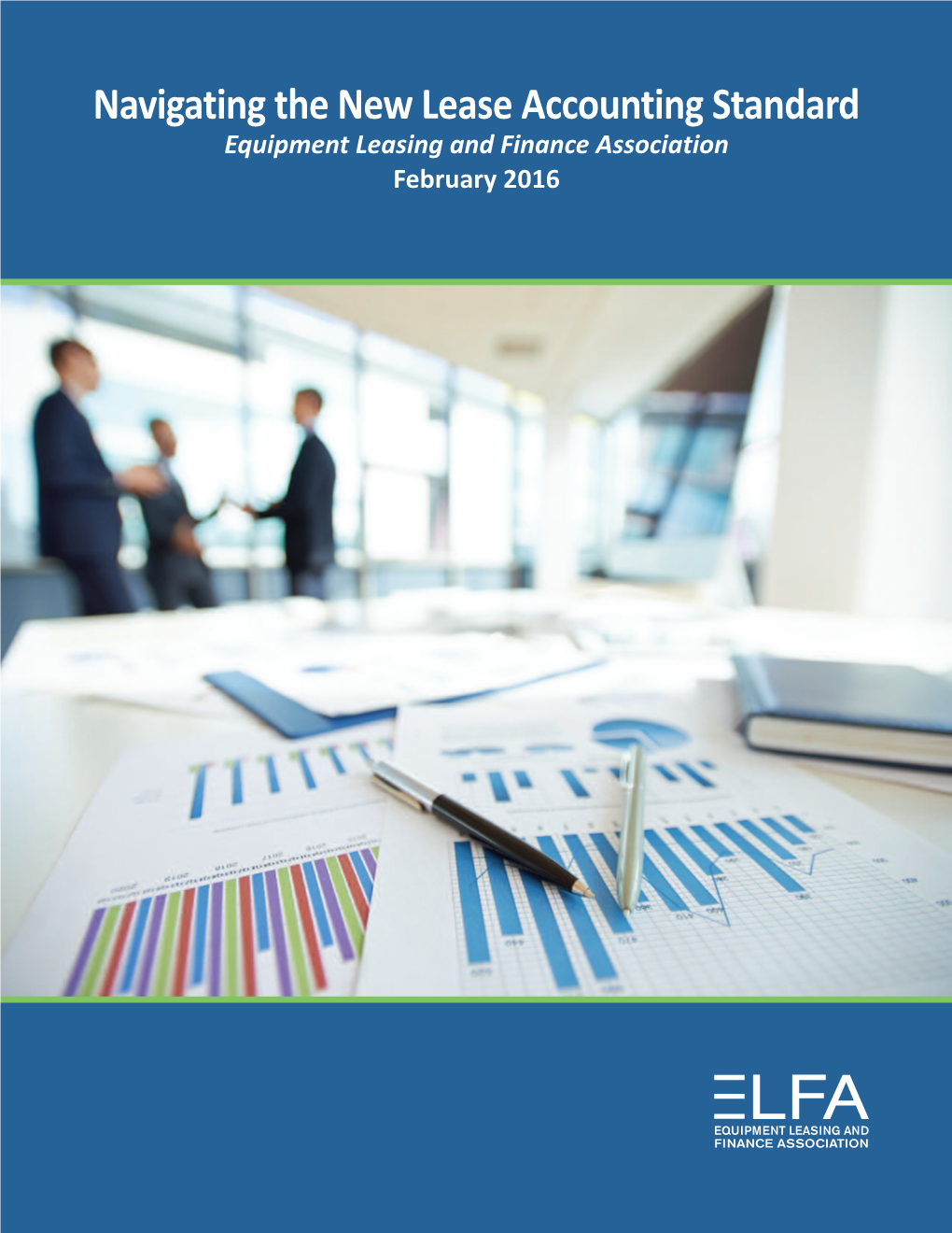 Navigating the New Lease Accounting Standard Equipment Leasing and Finance Association February 2016 Navigating the NEW LEASE Accounting Standard