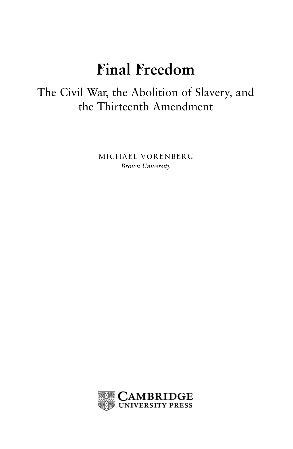 Final Freedom the Civil War, the Abolition of Slavery, and the Thirteenth Amendment