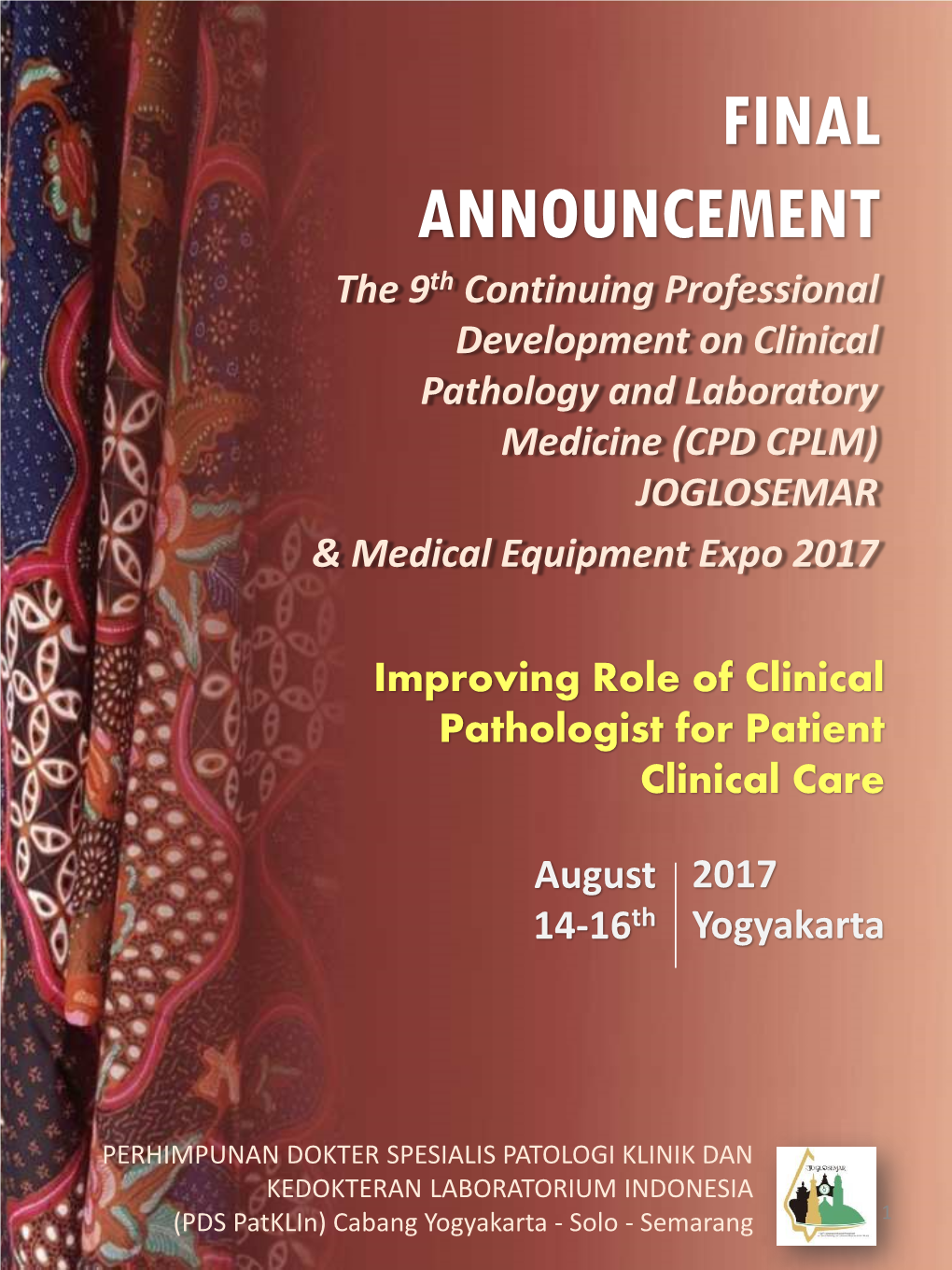 FINAL ANNOUNCEMENT the 9Th Continuing Professional Development on Clinical Pathology and Laboratory Medicine (CPD CPLM) JOGLOSEMAR & Medical Equipment Expo 2017
