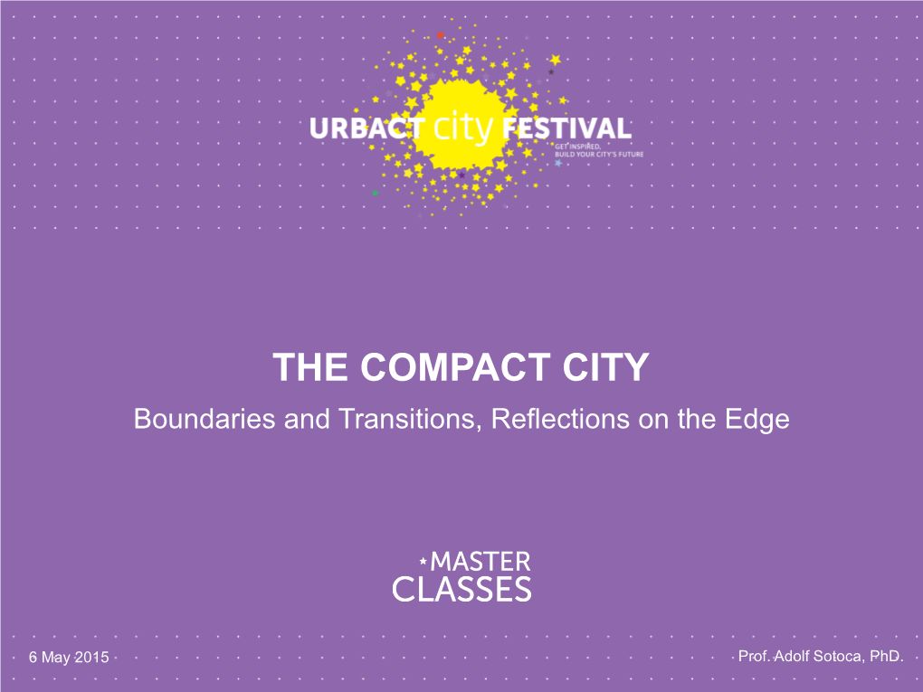 THE COMPACT CITY Boundaries and Transitions, Reflections on the Edge