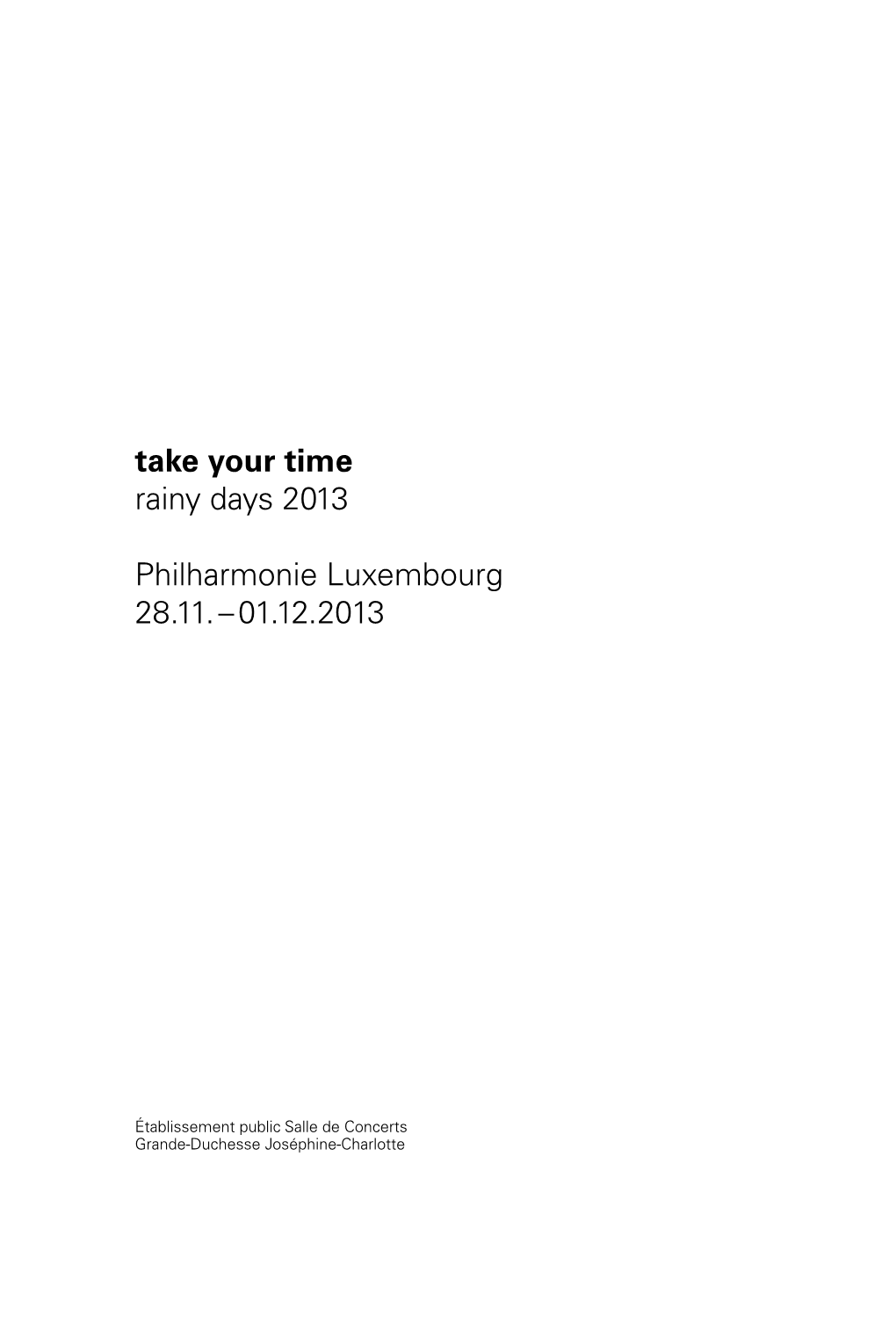 Take Your Time Rainy Days 2013 Philharmonie Luxembourg 28.11