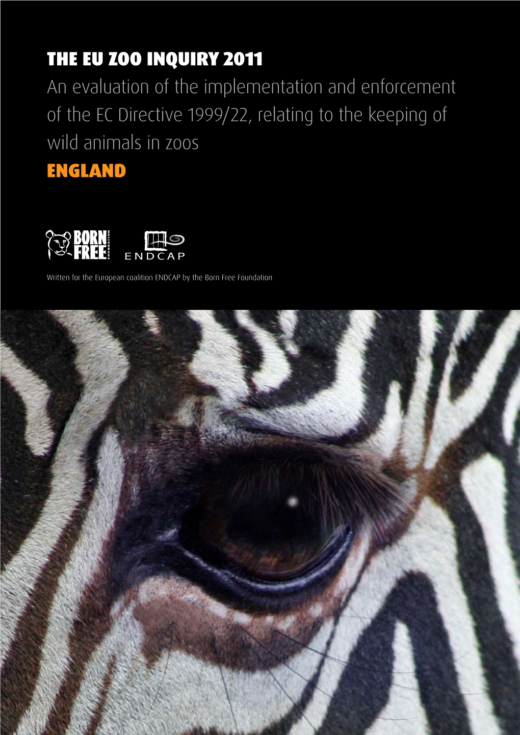 THE EU ZOO INQUIRY 2011 an Evaluation of the Implementation and Enforcement of the EC Directive 1999/22, Relating to the Keeping of Wild Animals in Zoos ENGLAND