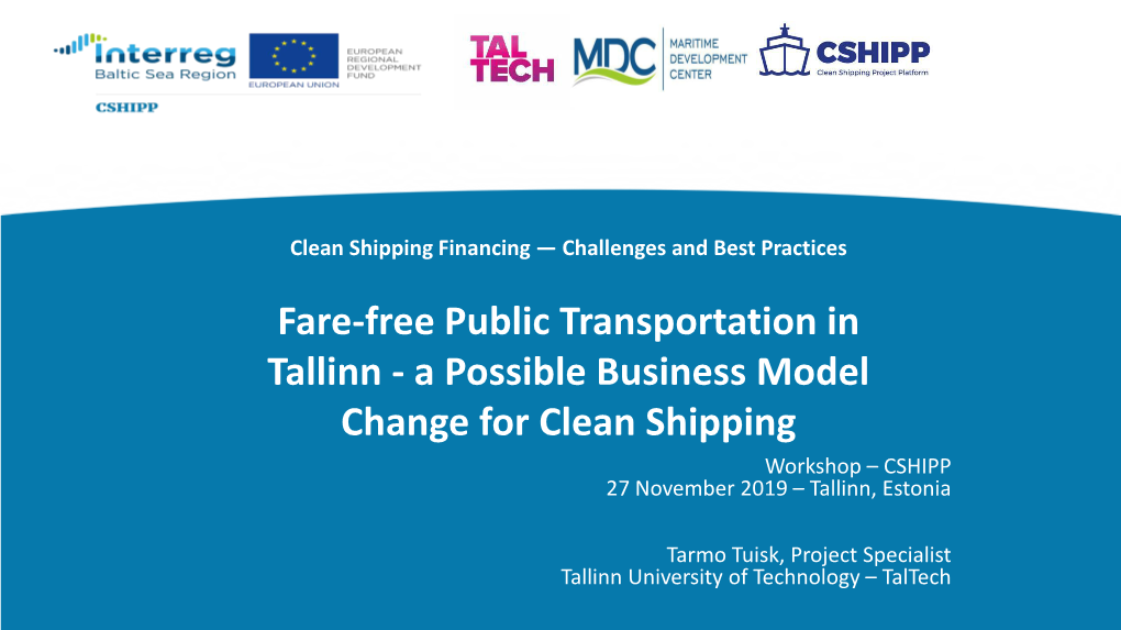 Fare-Free Public Transportation in Tallinn - a Possible Business Model Change for Clean Shipping Workshop – CSHIPP 27 November 2019 – Tallinn, Estonia