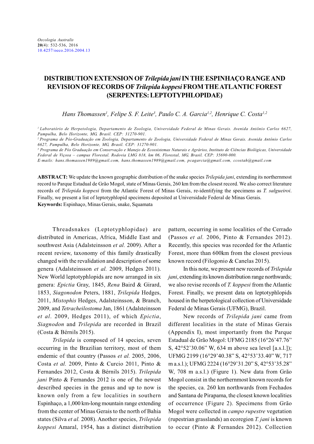 DISTRIBUTION EXTENSION of Trilepida Jani in the ESPINHAÇO RANGE and REVISION of RECORDS of Trilepida Koppesi from the ATLANTIC FOREST (SERPENTES: LEPTOTYPHLOPIDAE)