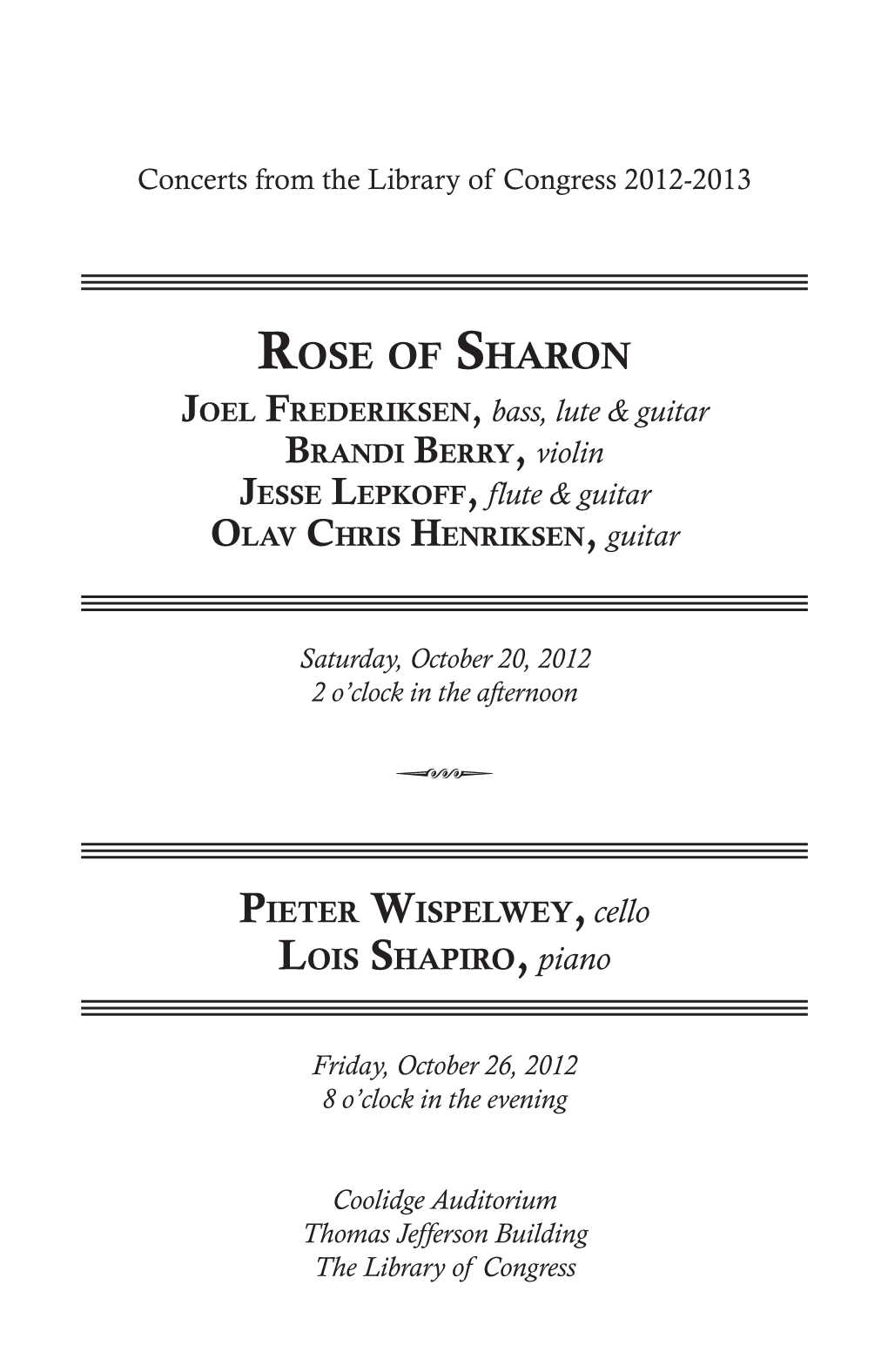 ROSE of SHARON JOEL FREDERIKSEN, Bass, Lute & Guitar BRANDI BERRY, Violin JESSE LEPKOFF, Flute & Guitar OLAV CHRIS HENRIKSEN, Guitar