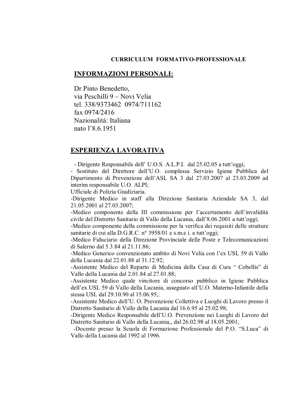 Dr Pinto Benedetto, Via Peschilli 9 – Novi Velia Tel. 338/9373462 0974/711162 Fax 0974/2416 Nazionalità: Italiana Nato L’8.6.1951