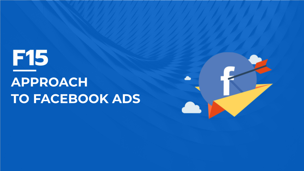 Approach to Facebook Ads (FB) for Every Client and Their Business