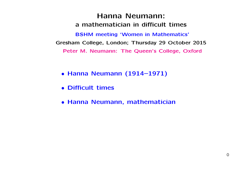 Hanna Neumann: a Mathematician in Diﬃcult Times BSHM Meeting ‘Women in Mathematics’ Gresham College, London; Thursday 29 October 2015 Peter M