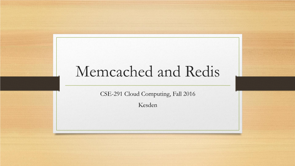 Memcached and Redis