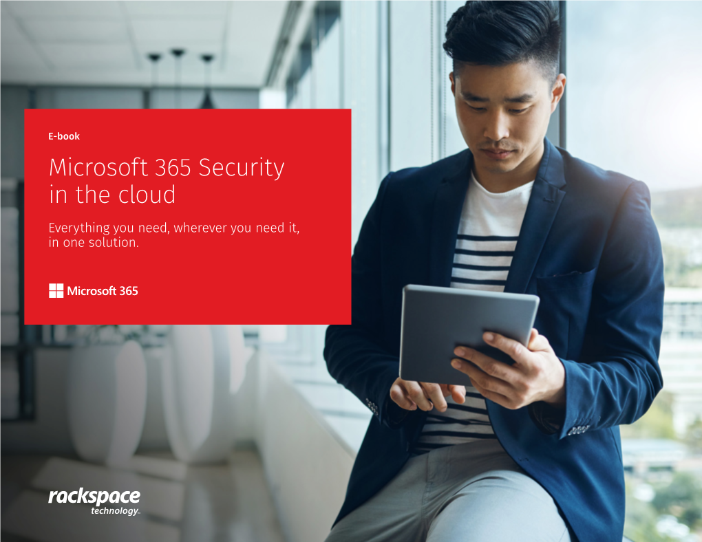 Microsoft 365 Security in the Cloud Everything You Need, Wherever You Need It, in One Solution