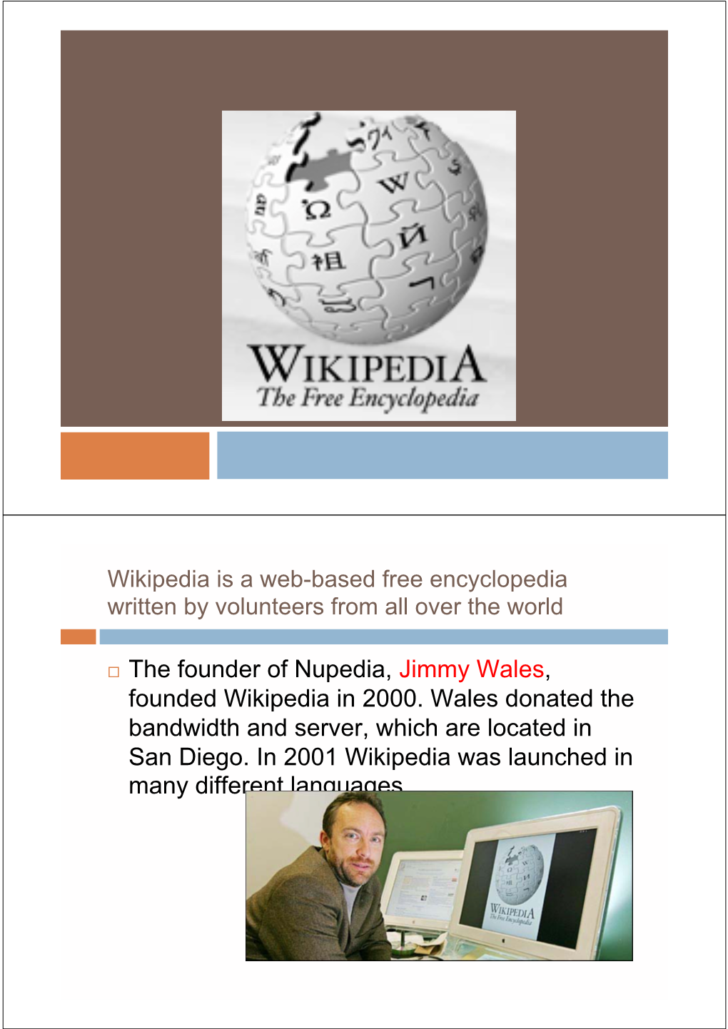 The Founder of Nupedia, Jimmy Wales, Founded Wikipedia in 2000