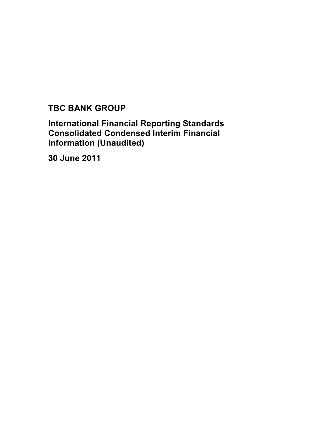 TBC BANK GROUP International Financial Reporting Standards Consolidated Condensed Interim Financial Information (Unaudited) 30 June 2011 TBC Bank Group