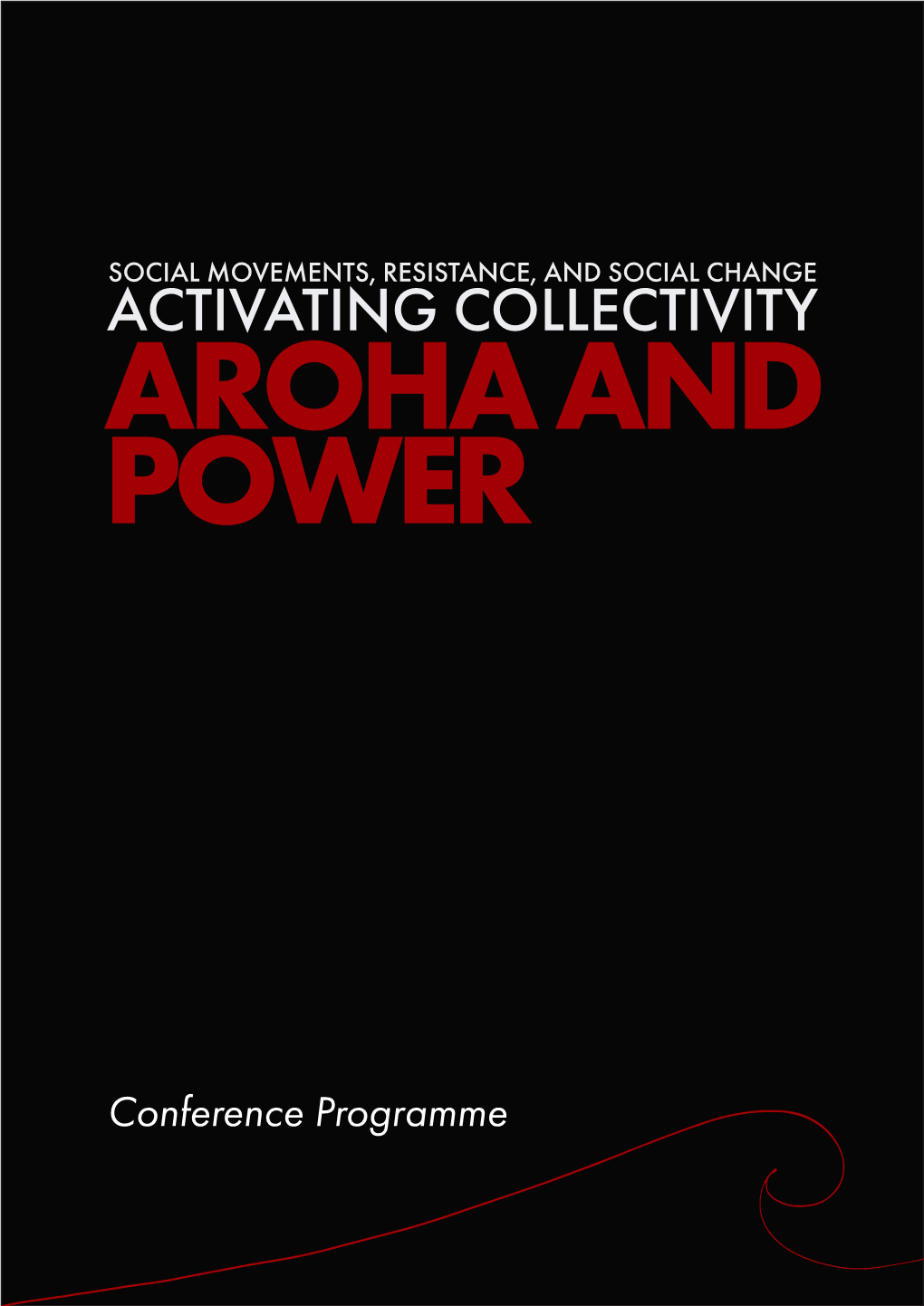 Conference Programme Kia Ora and Welcome to the Fifth Social Movements, Resistance, and Social Change Conference: Activating Collectivity: Aroha and Power