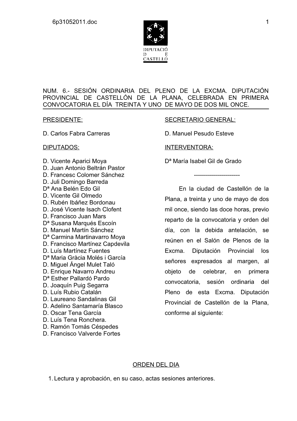 Sesión Ordinaria Del Pleno De La Excma. Diputación Provincial De Castellón De La Plana, Celebrada En Primera Convocatoria El Día Treinta Y Uno De Mayo De Dos Mil Once