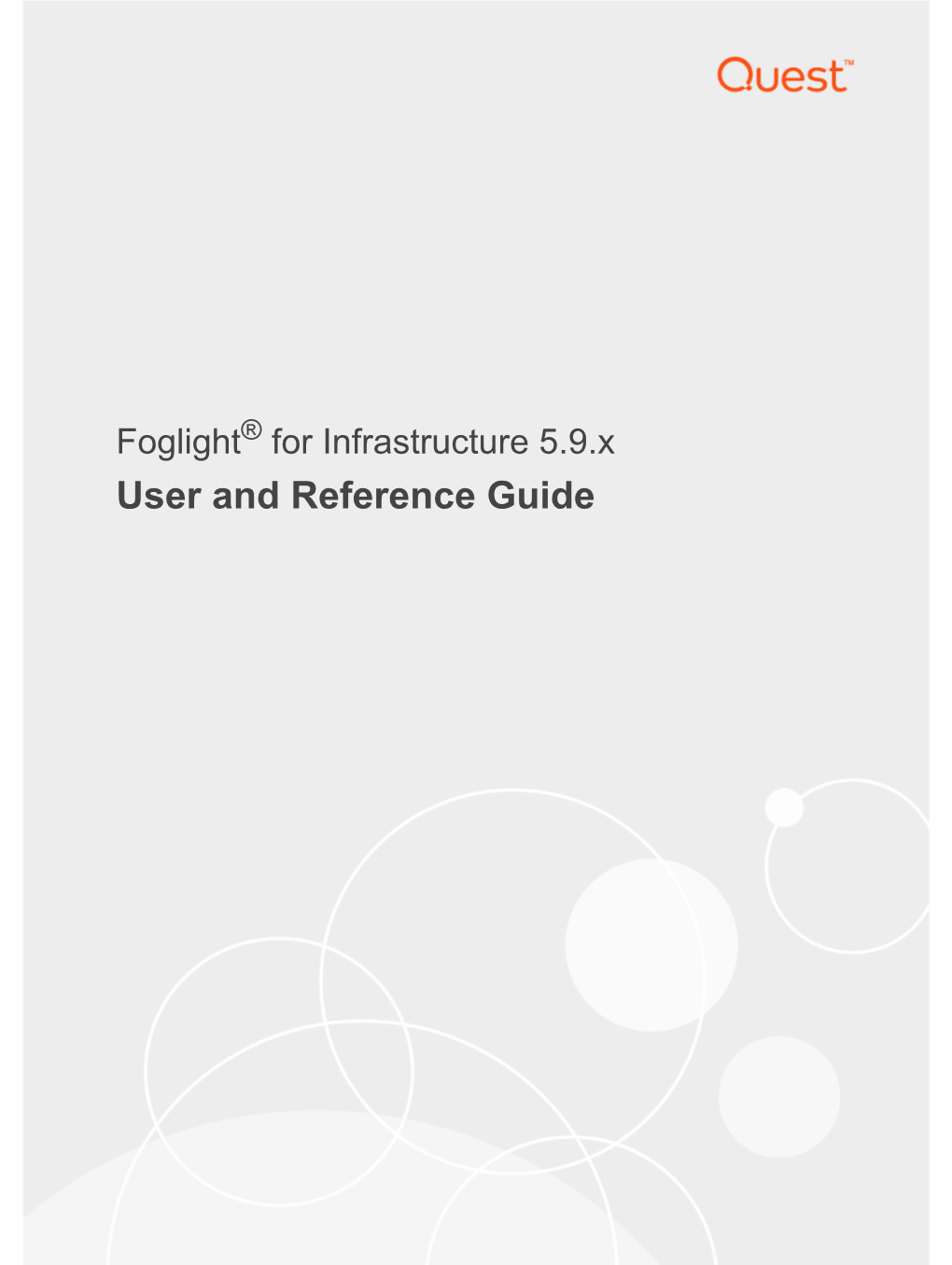 Foglight for Infrastructure User and Reference Guide Updated - May 2020 Foglight Version - 5.9.X Cartridge Version - 5.9.X Contents