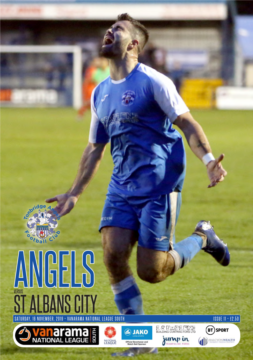 ST ALBANS CITY SATURDAY, 16 NOVEMBER, 2019 • VANARAMA NATIONAL LEAGUE SOUTH ISSUE 11 • £2.50 Proud Stadium Sponsor of Tonbridge Angels FC