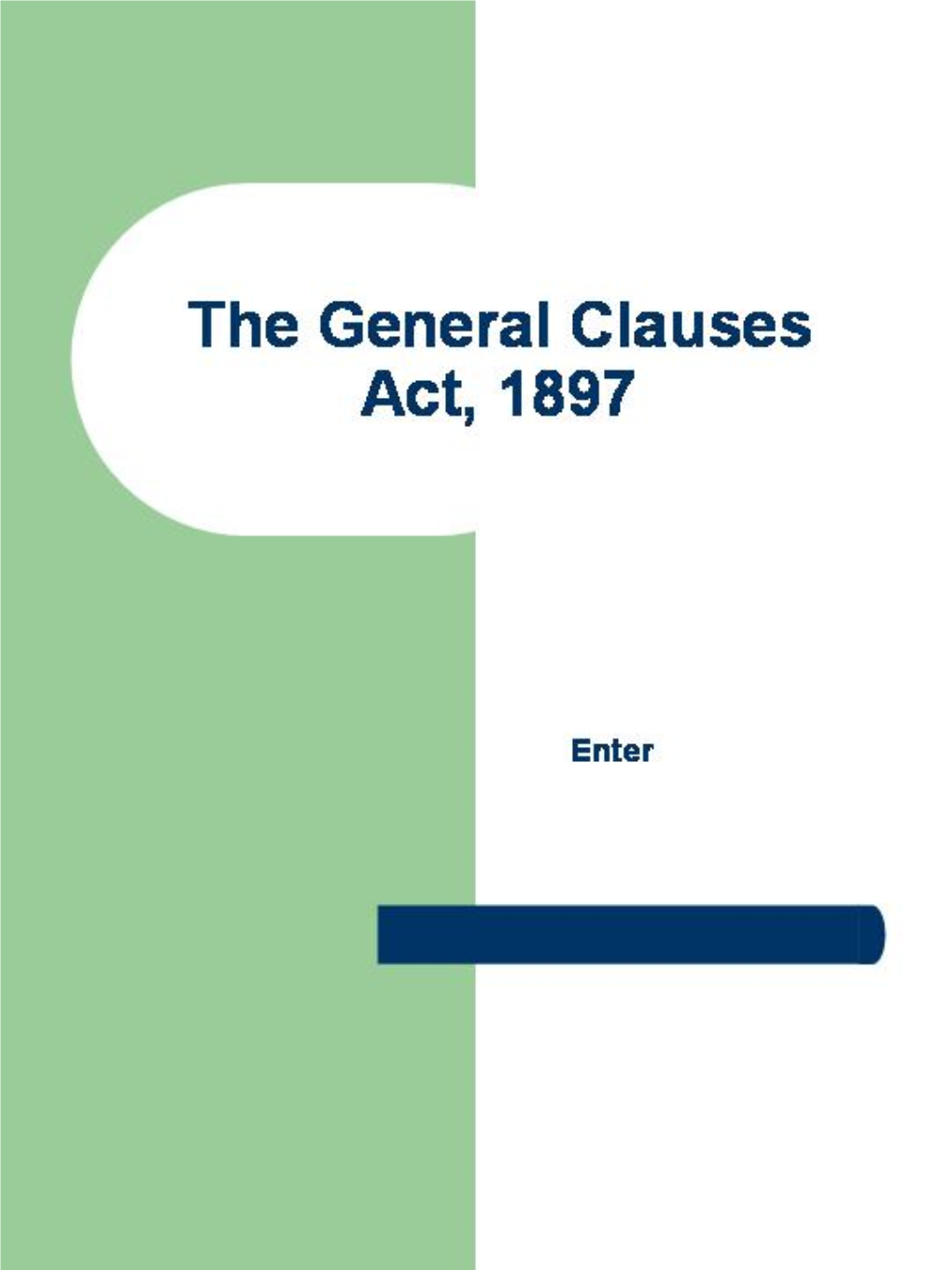 General Clauses Act, 1897Is a Consolidatingact Itconsolidated the General Clauses Act, 1868 and the General Clauses Act, 1887