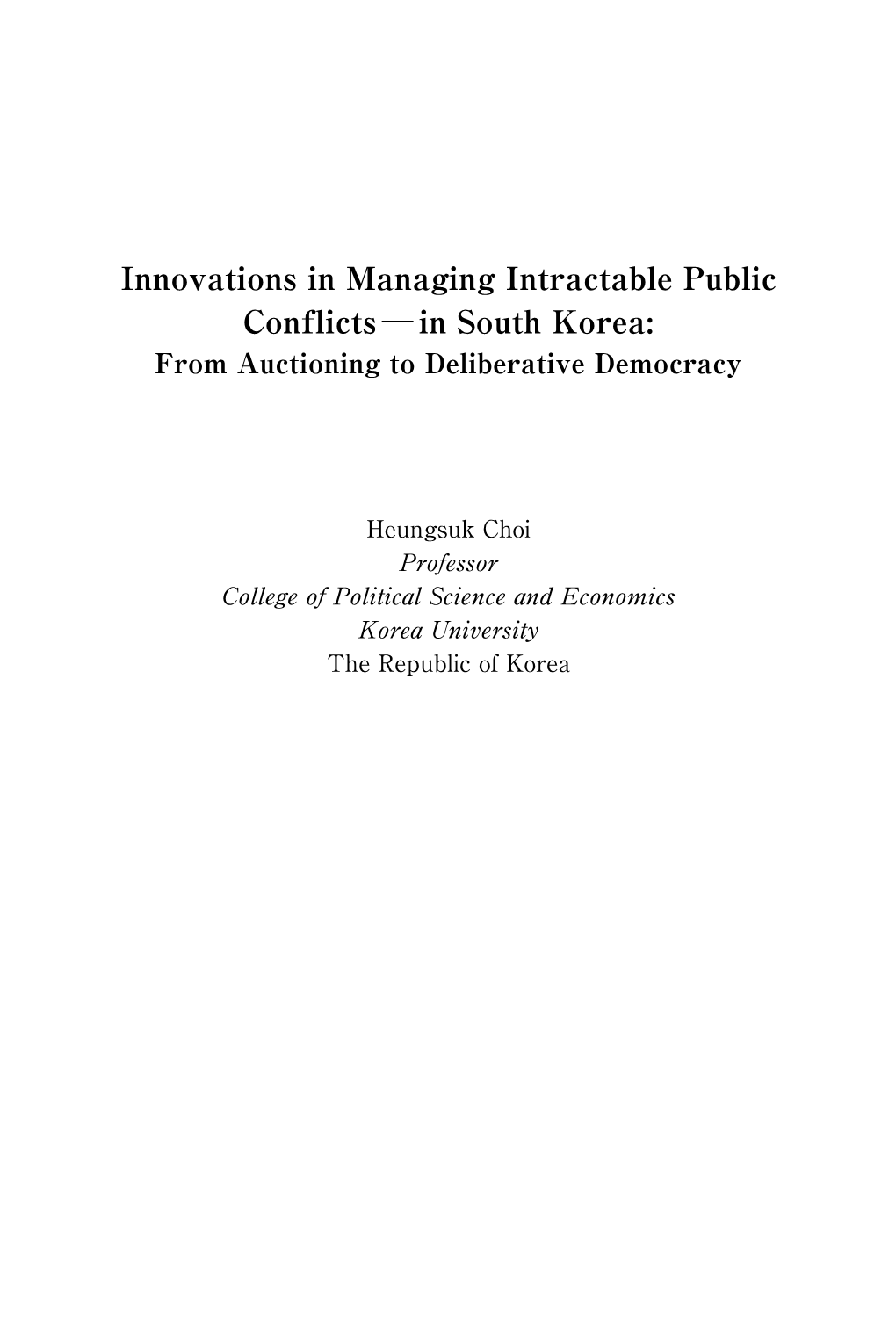 Innovations in Managing Intractable Public Conflicts ― in South Korea: from Auctioning to Deliberative Democracy