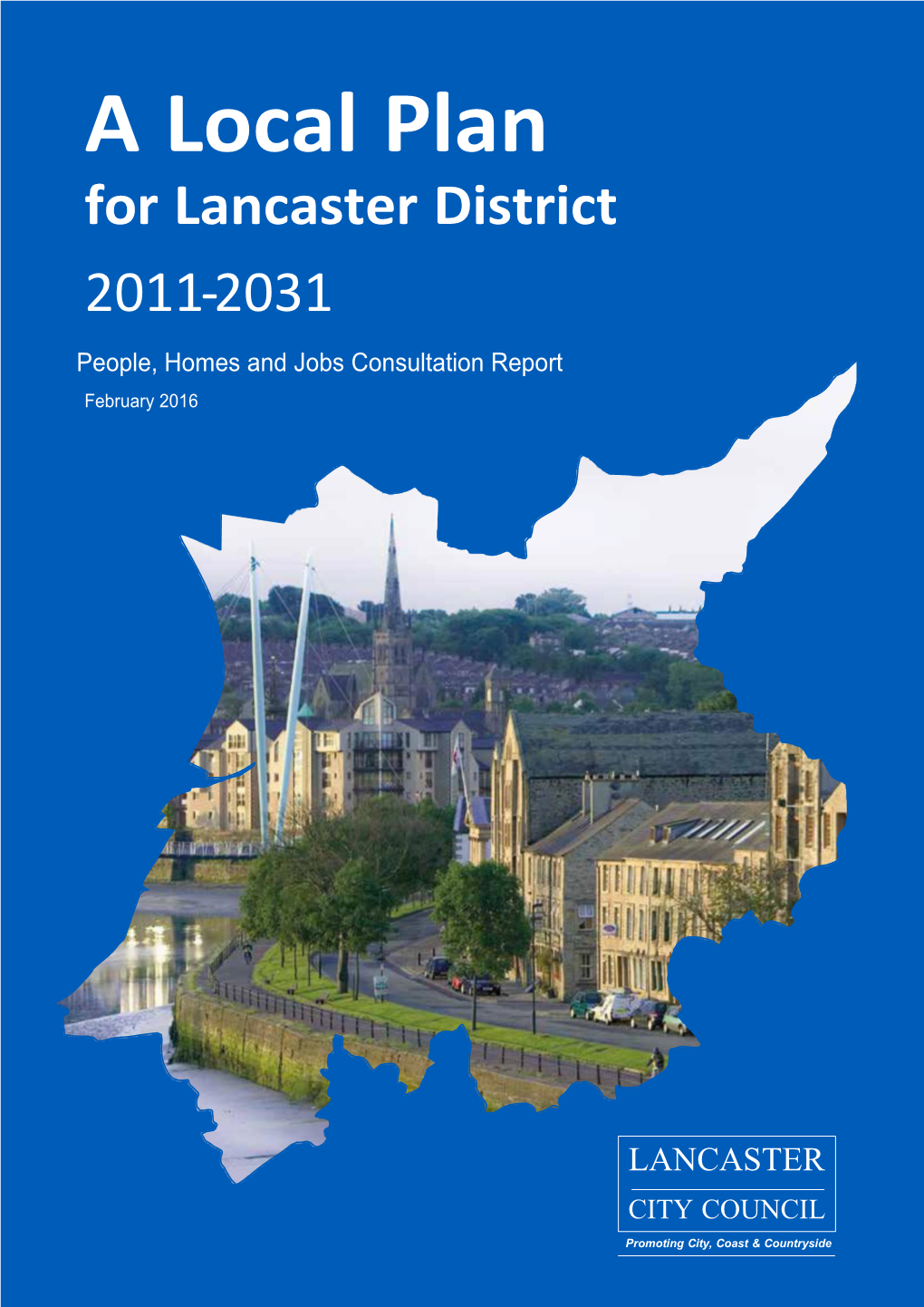 A Local Plan for Lancaster District 2011-2031 People, Homes and Jobs Consultation Report February 2016