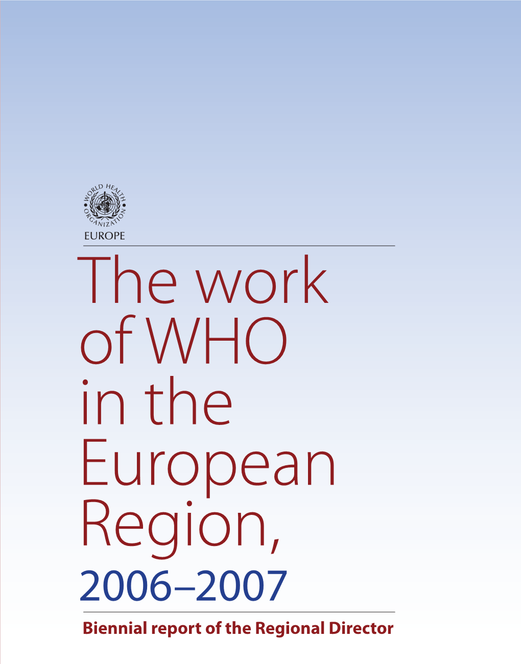 The Work of WHO in the European Region 2006-2007 : Biennial Report
