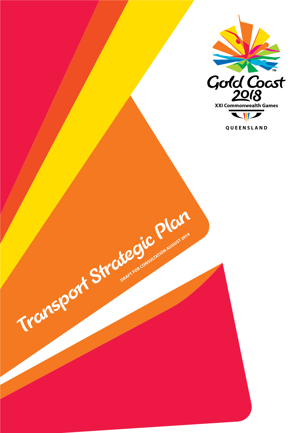 Transport Strategic Plan 2 Transport Strategic Plan - Draft for Consultation © Gold Coast 2018 Commonwealth Games Corporation