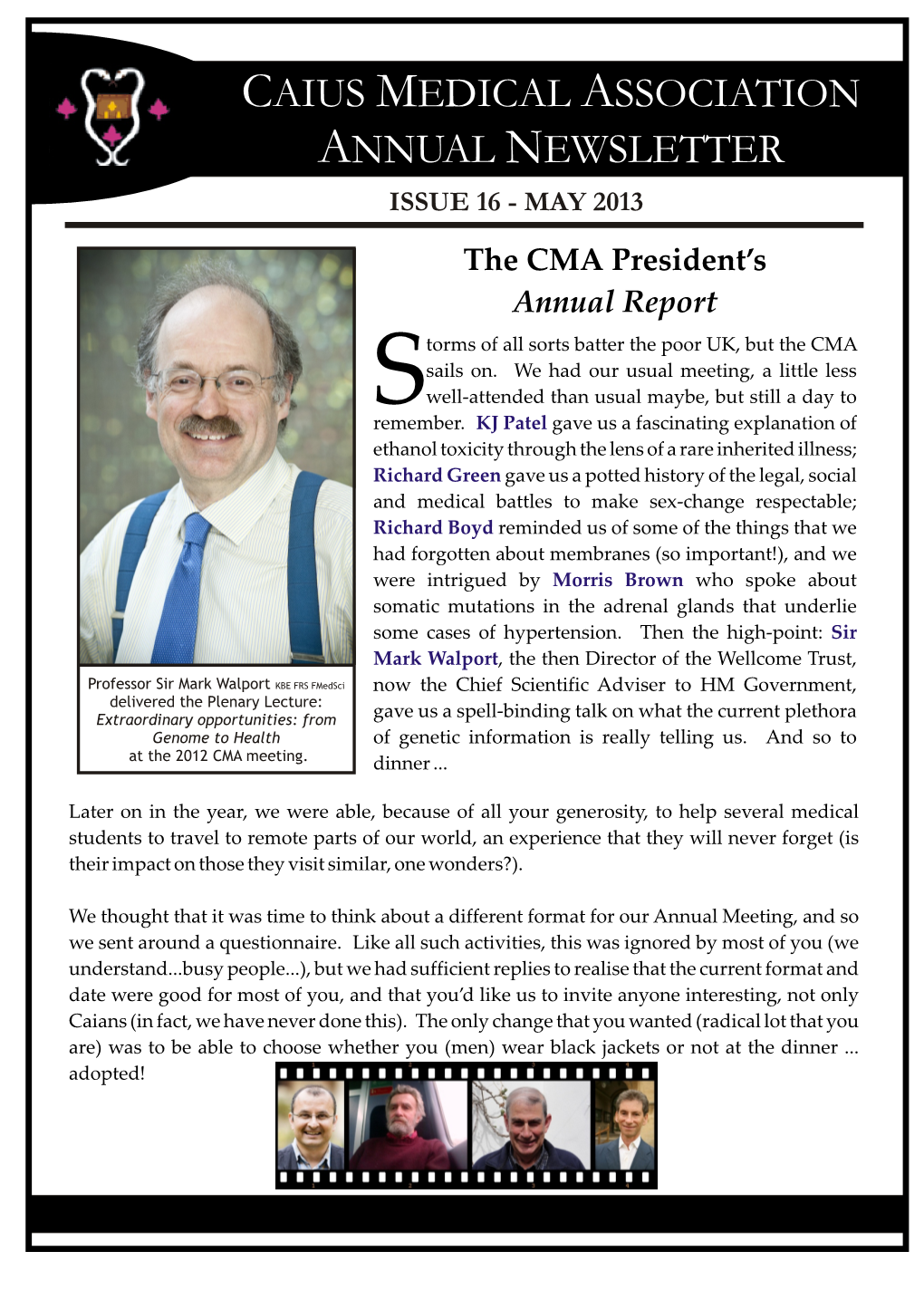 CAIUS MEDICAL ASSOCIATION ANNUAL NEWSLETTER ISSUE 16 - MAY 2013 the CMA President’S Annual Report Torms of All Sorts Batter the Poor UK, but the CMA Sails On