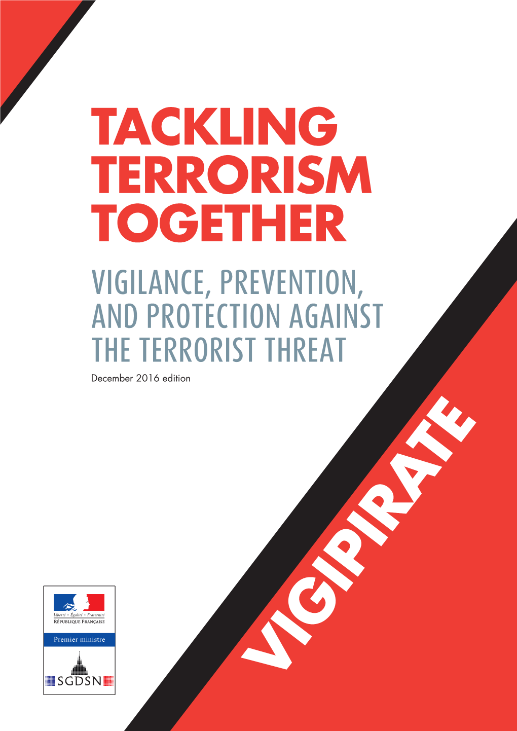 TACKLING TERRORISM TOGETHER VIGILANCE, PREVENTION, and PROTECTION AGAINST the TERRORIST THREAT December 2016 Edition E T a IR IP IG V 1 2