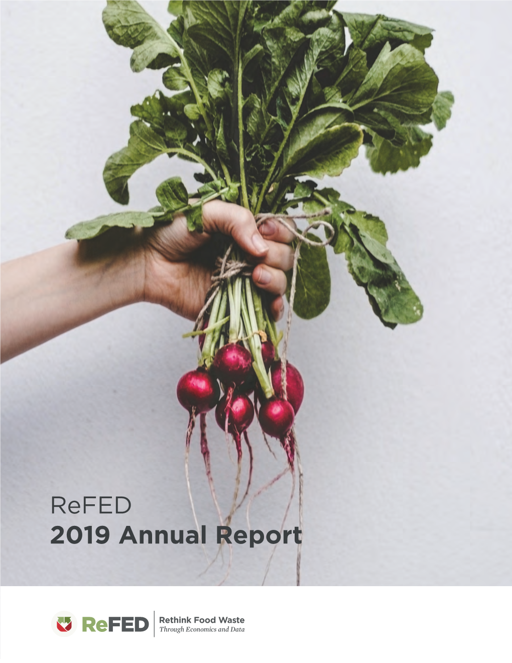2019 Annual Report OUR VISION Eliminate Food Waste in Order to Increase Food Security, Spur Economic Growth, and Protect the Environment