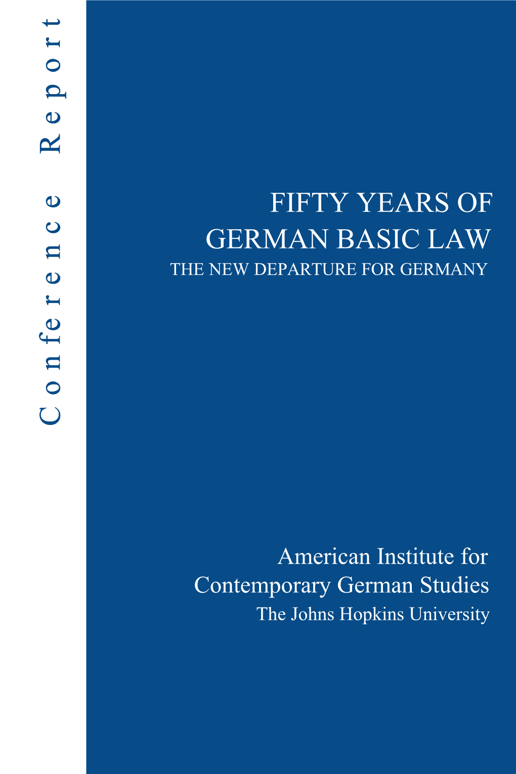 FIFTY YEARS of GERMAN BASIC LAW the NEW DEPARTURE for GERMANY Conference Report Conference Report
