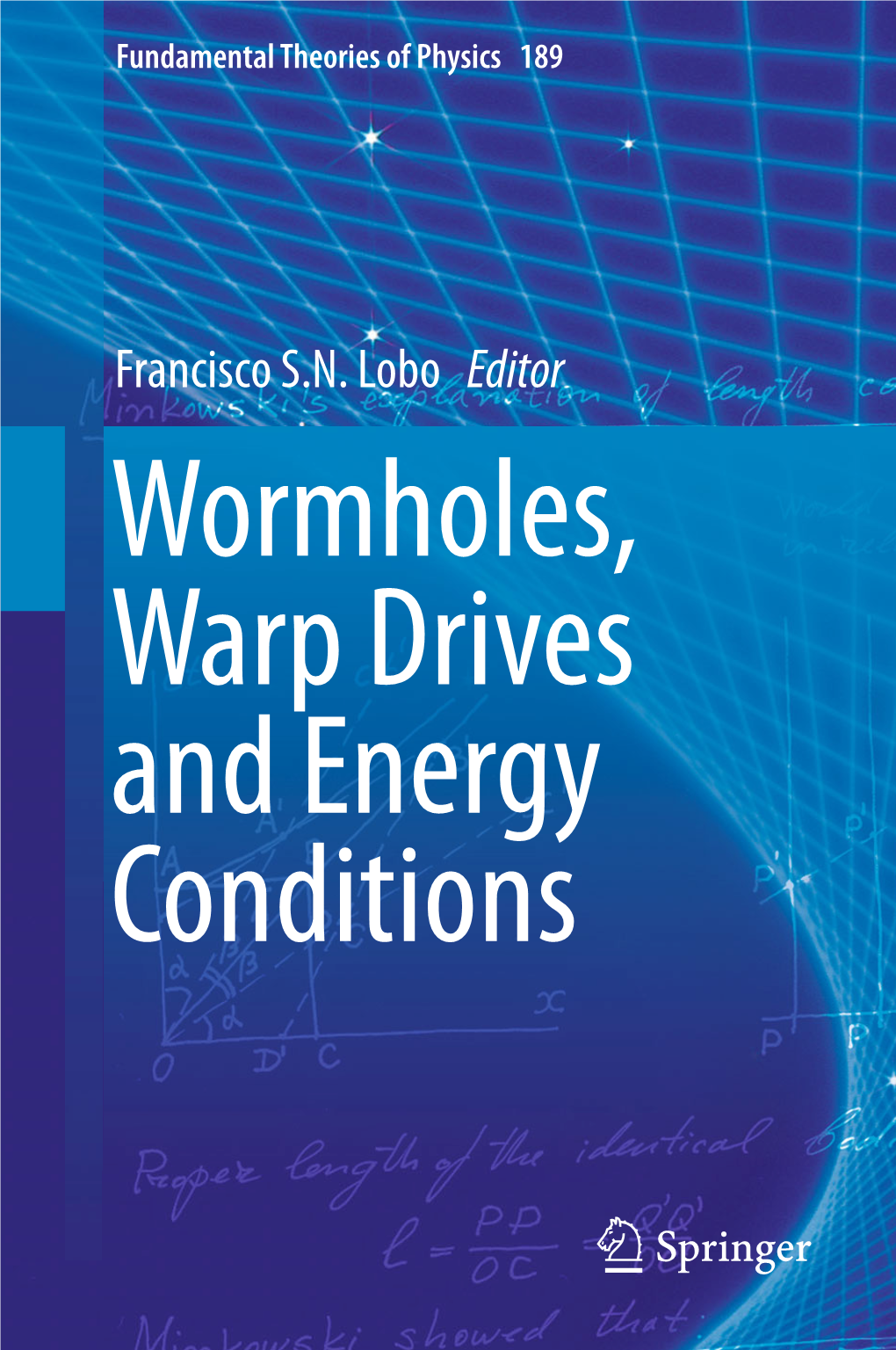 Francisco S.N. Lobo Editor Wormholes, Warp Drives and Energy Conditions Fundamental Theories of Physics
