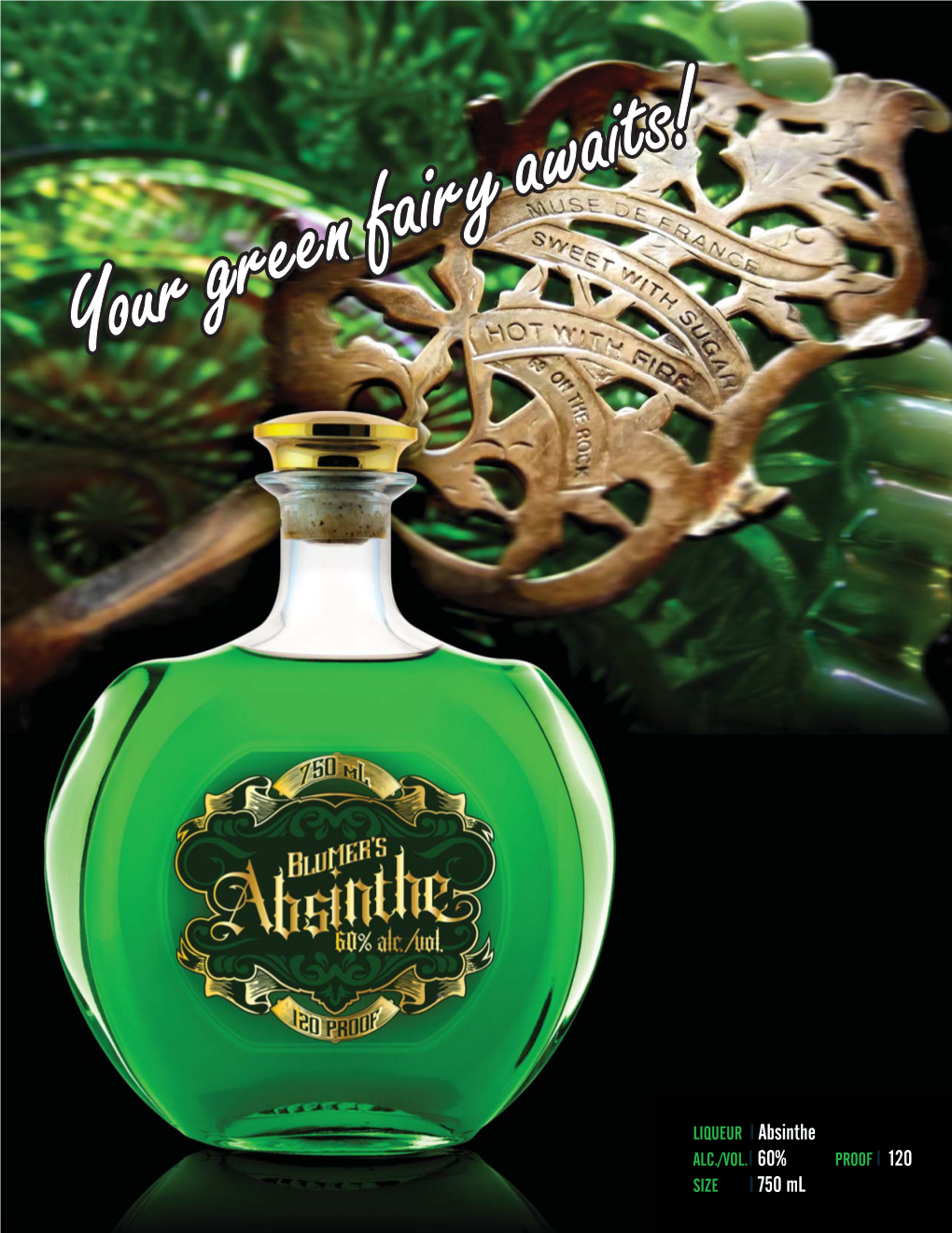 Absinthe ALC./VOL.I 60% PROOF I 120 SIZE I 750 Ml PRODUCT DESCRIPTION