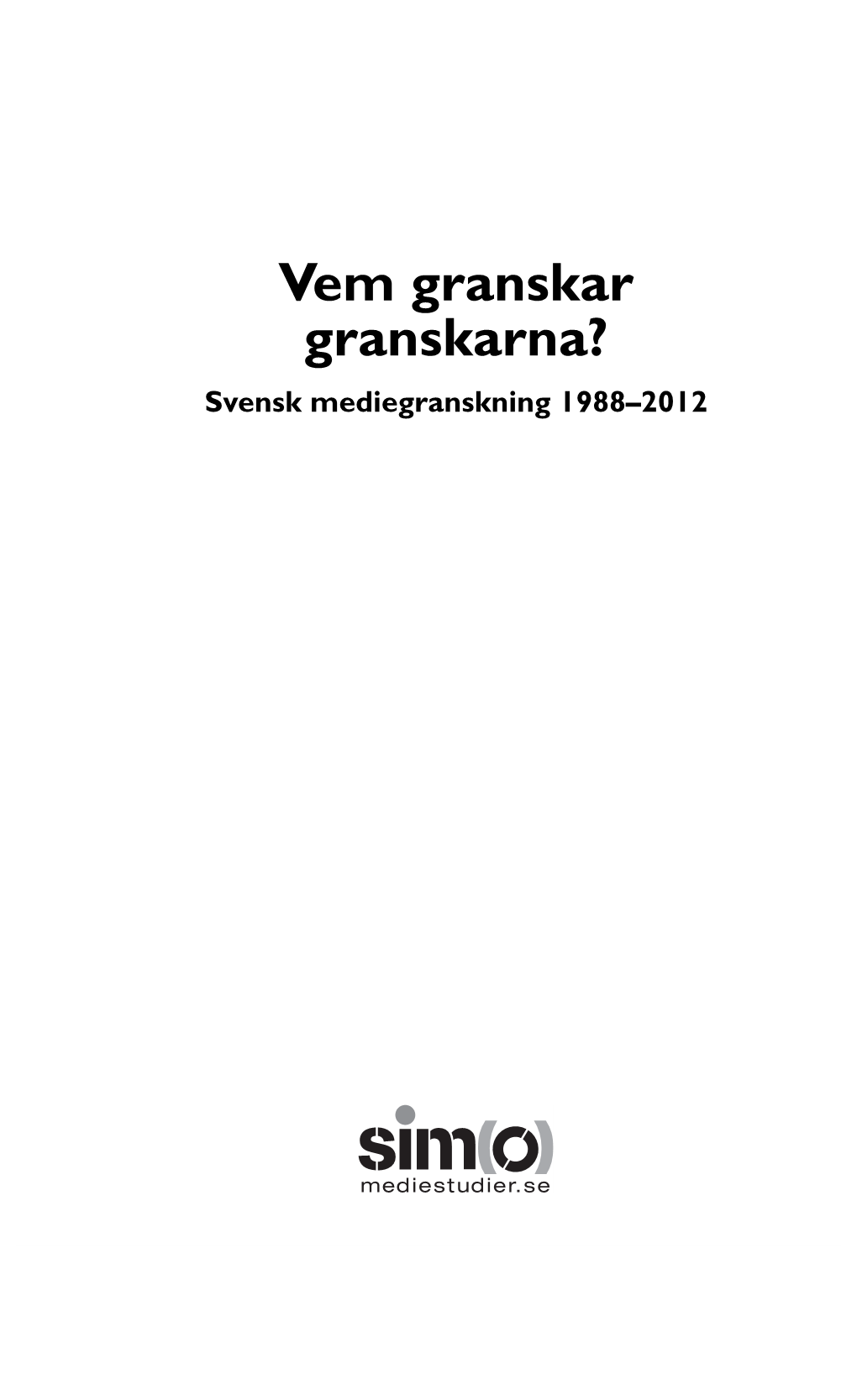 Vem Granskar Granskarna? Svensk Mediegranskning 1988–2012