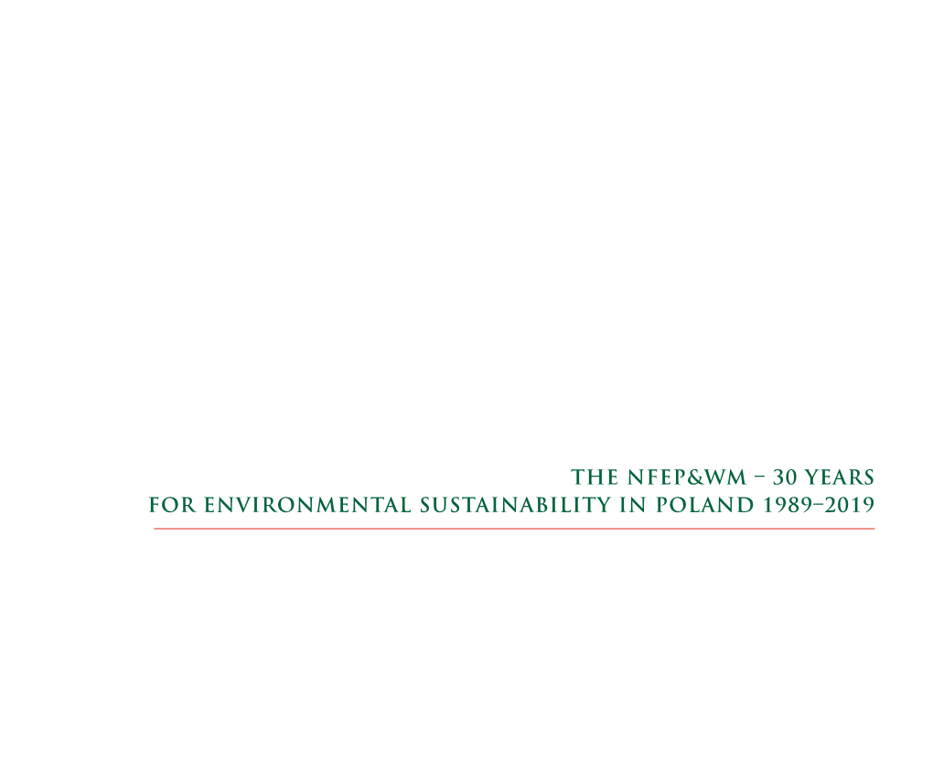 30 Years for Environmental Sustainability in Poland 1989–2019 the NFEP&WM – 30 Years for Environmental Sustainability in Poland 1989–2019