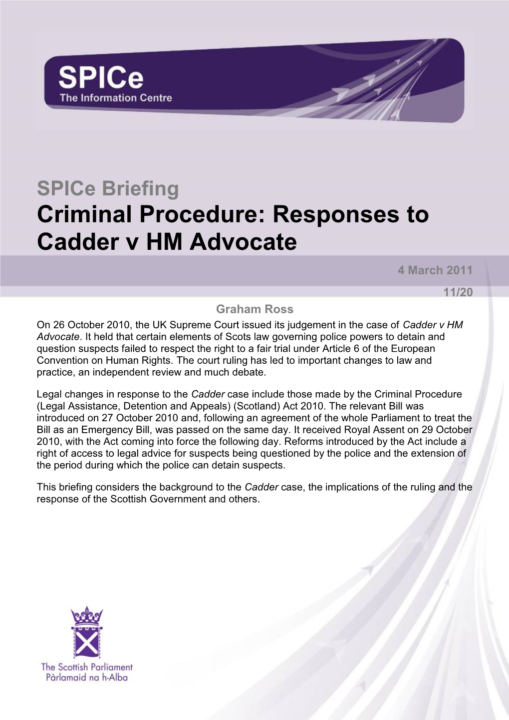 Responses to Cadder V HM Advocate 4 March 2011 11/20 Graham Ross on 26 October 2010, the UK Supreme Court Issued Its Judgement in the Case of Cadder V HM Advocate