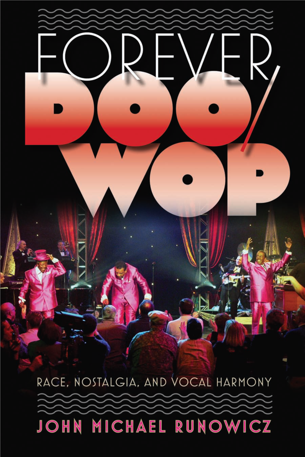 Forever Doo-Wop: Race, Nostalgia, and Vocal Group Harmony