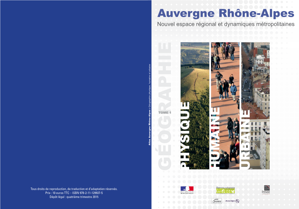 Auvergne Rhône-Alpes : Géographie Physique, Humaine Et Urbaine Nouvel Espacerégionaletdynamiquesmétropolitaines Auvergne Rhône-Alpes TOME 1 GÉOGRAPHIE PHYSIQUE