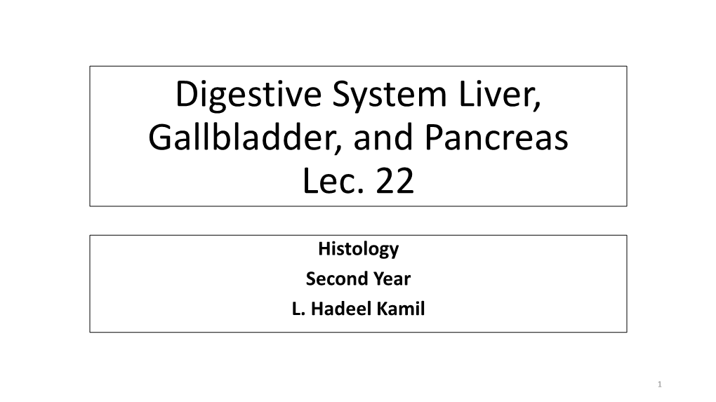 Digestive System Liver, Gallbladder, and Pancreas Lec. 22