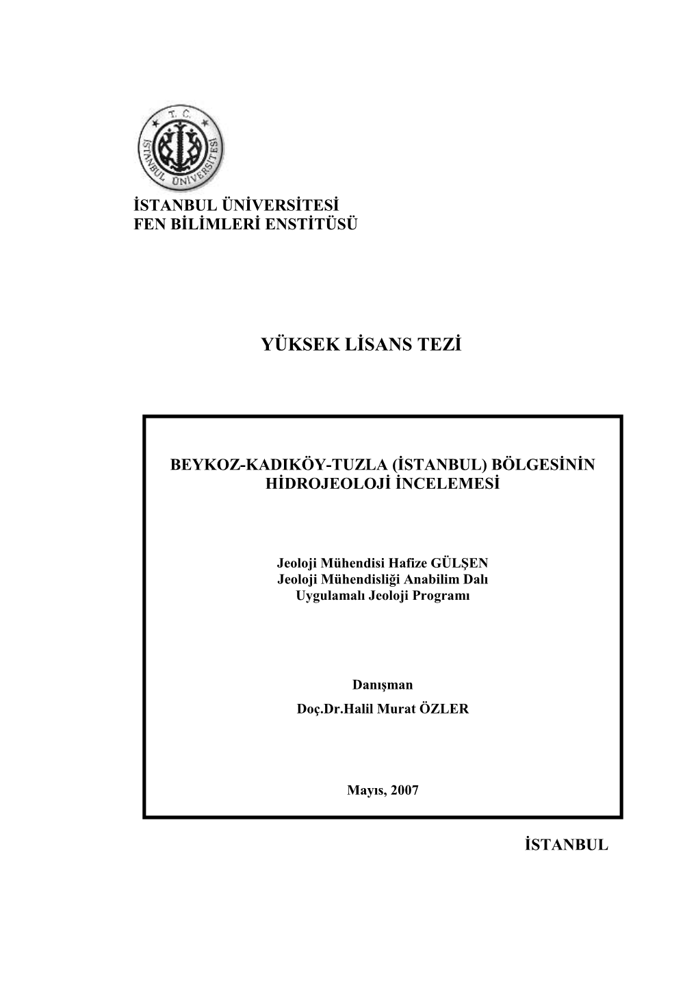 Yüksek Lisans Tezi Olarak İstanbul Üniversitesi Fen Bilimleri Enstitüsü Jeoloji Mühendisliği Anabilimdalı, Uygulamalı Jeoloji Programı’Nda Hazırlanmıştır